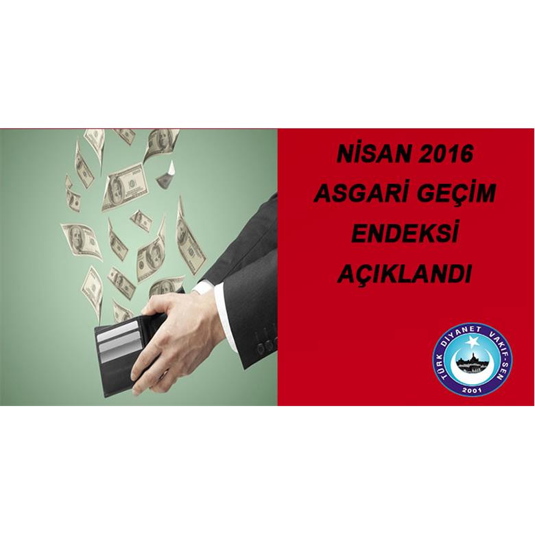 NİSAN 2016 ASGARİ GEÇİM ENDEKSİ AÇIKLANDI